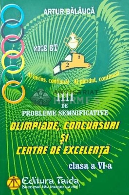 Aritmetica, algebra, geometrie. 1111 de probleme semnificative pentru olimpiade, concursuri si centre de excelenta. Clasa a VI-a - 2012 - Artur Balauc foto