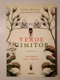 Stefano Mancuso; Alessandra Viola - Verde uimitor: inteligența lumii vegetale