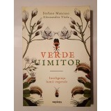 Stefano Mancuso; Alessandra Viola - Verde uimitor: inteligența lumii vegetale