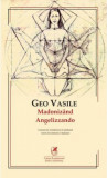 Madonizand. Angelizzando | Geo Vasile, 2021, Cartea Romaneasca educational