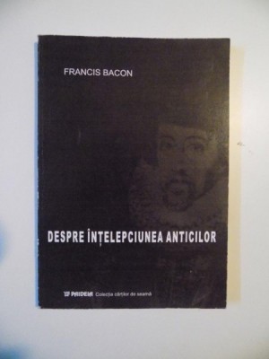 DESPRE INTELEPCIUNEA ANTICILOR de FRANCIS BACON foto