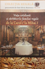 Viata cotidiana si sarbatorile familiei regale de la Carol I la Mihai I Colectia Regala vol. XXIV foto