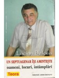 Lucian Belcea - Un septuagenar isi aminteste oameni, locuri, intamplari (Editia: 2000)