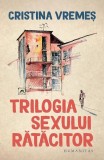 Trilogia sexului rătăcitor - Roman Paperback brosat - Cristina Vremeș - Humanitas