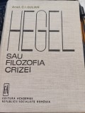 Acad. C. I. Gulian - Hegel sau filozofia crizei
