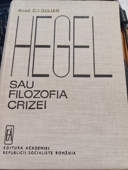 acad. C. I. Gulian - Hegel sau filozofia crizei