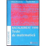 TESTE DE MATEMATICA, BACALAUREAT 1999-LILIANA PREOTEASA, MONICA STAN-338202