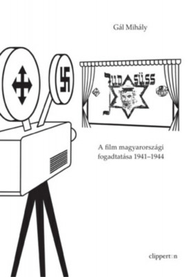 Jud S&amp;uuml;ss - A film magyarorsz&amp;aacute;gi fogadtat&amp;aacute;sa 1941-1944 - G&amp;aacute;l Mih&amp;aacute;ly foto