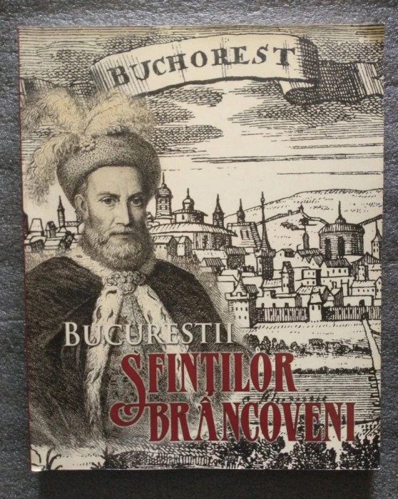 Adrian Majuru; Emanuel Bădescu... - Bucureștii Sfinților Br&acirc;ncoveni