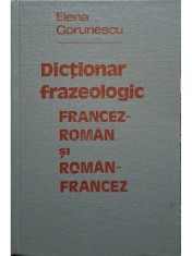 Elena Gorunescu - Dictionar frazeologic francez-roman si roman-francez (semnata) (Editia: 1981) foto