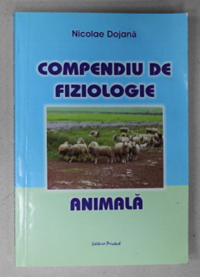 COMPENDIU DE FIZIOLOGIE ANIMALA de NICOLAE DOJANA , ANII &amp;#039;2000 , PREZINTA SUBLINIERI * foto