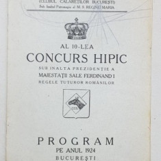 AL 10-LEA CONCURS HIPIC SUB INALTA PREZIDENTIE A MAIESTATII SALE FERDINAND I REGELE TUTUROR ROMANILOR, PROGRAM PE ANUL 1924 - BUCURESTI, 1924