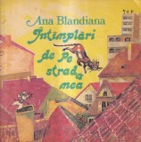 Ana Blandiana - Intamplari de pe strada mea. Cu ilustratii de Doina Botez, Ion Creanga
