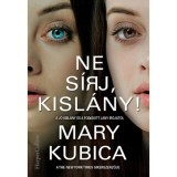 Ne s&iacute;rj, kisl&aacute;ny! - Mary Kubica
