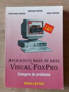 Aplicatii cu baze de date la Visual FoxPro Culegere de probleme- Mariana Pamtiru, Irina-Ioana Pamtiru foto