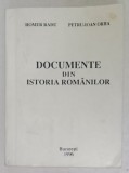 DOCUMENTE DIN ISTORIA ROMANILOR de HOMER RADU si PETRU - IOAN ORHA , 1996 , DEDICATIE * , PREZINTA URME DE UZURA SI DE INDOIRE