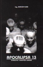 Apocalipsa 13. Sfarsitul liberatii umane de ing. Mircea Vlad foto
