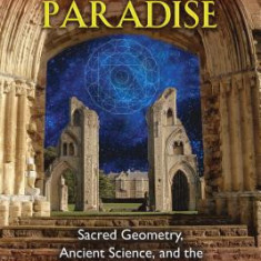 The Dimensions of Paradise: Sacred Geometry, Ancient Science, and the Heavenly Order on Earth