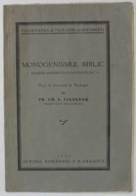 MONOGENISMUL BIBLIC - STUDIU DOGMATICO - APOLOGETIC , TEZA DE DOCTORAT IN TEOLOGIE de PR. GH. F. CIAUSANU , 1931 foto