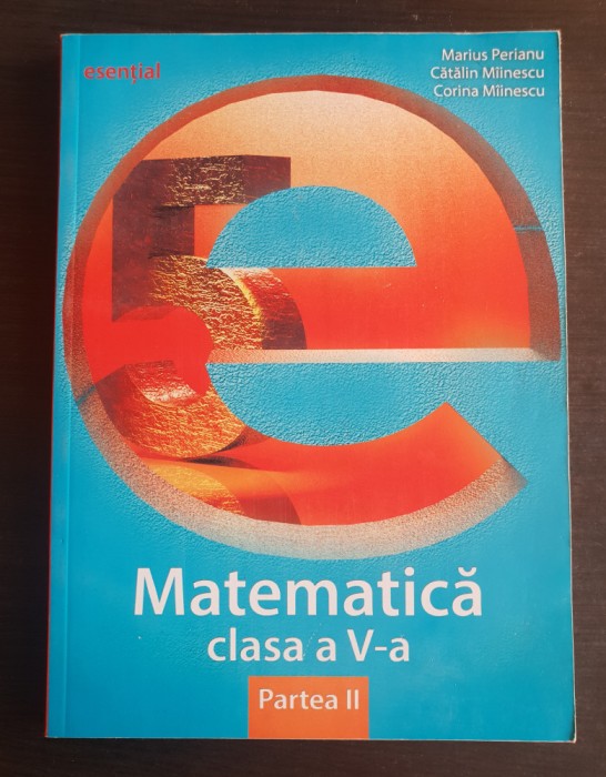 Esențial MATEMATICĂ, clasa a V-a, partea a II-a -Marius Perianu, Corina M&icirc;inescu