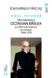 Omul tuturor. Monseniorul Octavian Barlea si patimirile exilui romanesc 1946-1978 | Ion-Irineu Farcas, 2019