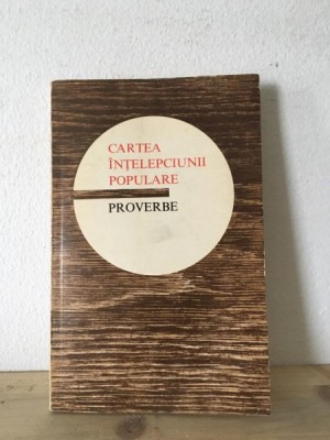 Cartea Intelepciunii Populare - Proverbe foto