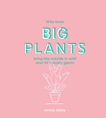 Little Book, Big Plants: Bring the Outside in with 45 Friendly Giants foto