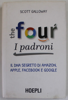 THE FOUR , I PADRONI , IL DNA SEGRETO DI AMAZON, APPLE , FACEBOOK E GOOGLE di SCOTT GALLOWAY , TEXT IN LB. ITALIANA , 2017 foto