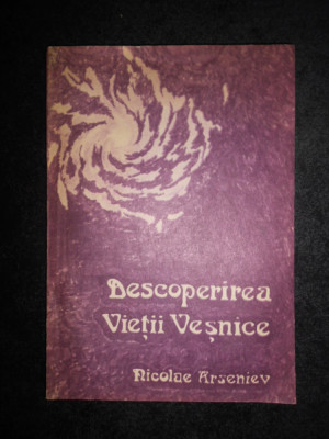 Nicolae Arseniev - Descoperirea Vietii Vesnice. Introducere in credinta crestina foto