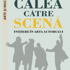 Calea catre scena. Initiere in arta actorului