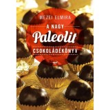 A nagy paleolit csokol&aacute;d&eacute;k&ouml;nyv - Mezei Elmira