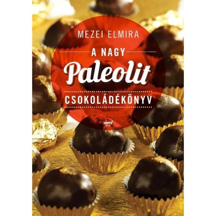 A nagy paleolit csokol&aacute;d&eacute;k&ouml;nyv - Mezei Elmira