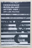 CENSORSHIP IN POLISH ART AFTER 1989 : ART , LAW , POLITICS by JAKUB DABROWSKI and ANNA DEMENKO , 2014