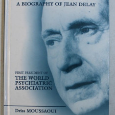 A BIOGRAPHY OF JEAN DELAY , FIRST PRESIDENT OF THE WORLD PSYCHIATRIC ASSOCIATION by DRISS MOUSSAOUI , 2002