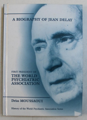 A BIOGRAPHY OF JEAN DELAY , FIRST PRESIDENT OF THE WORLD PSYCHIATRIC ASSOCIATION by DRISS MOUSSAOUI , 2002 foto