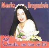 Maria Dragomiroiu - Omule, Om Bun Să Fii, CDr