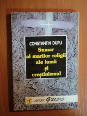 SUMAR AL MARILOR RELIGII ALE LUMII SI CRESTINISMUL de CONSTANTIN DUPU , 1998 foto