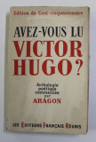 AVEZ- VOUS LU VICTOR HUGO ? , anthologie poetique commentee par ARAGON , 1952