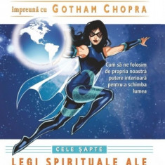 Cele apte legi spirituale ale supereroilor - deepak chopra gotham chopra carte