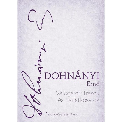 V&amp;aacute;logatott &amp;iacute;r&amp;aacute;sok &amp;eacute;s nyilatkozatok - Dohn&amp;aacute;nyi Ernő foto