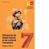 Elemente de limba latina si de cultura romanica. Manual pentru clasa a VII-a
