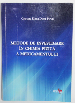METODE DE INVESTIGARE IN CHIMIA FIZICA A MEDICAMENTULUI de CRISTINA ELENA DINU - PIRVU , 2013 foto