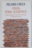 FRATIA PENAL - ACADEMICA de MELANIA CINCEA , CERCETAREA STIINTIFICA DIN PENITENCIARELE ROMANIEI : O INVESTIGATIE JURNALISTICA , 2018, Humanitas