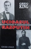 Carte Ucigasul lui Rasputin - Autor Greg King