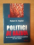 POLITICI DE RAZBOI de ROBERT D. KAPLAN , 2002 *INTENS SUBLINIATA