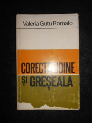 Valeria Gutu Romalo - Corectitudine si greseala (1972, editie cartonata) foto