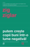 Putem creste copii buni intr-o lume negativa! - Zig Ziglar