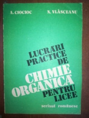 Lucrari practice de chimie organica pentru licee- A. Ciocioc, N. Vlasceanu foto