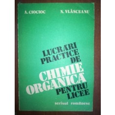 Lucrari practice de chimie organica pentru licee- A. Ciocioc, N. Vlasceanu