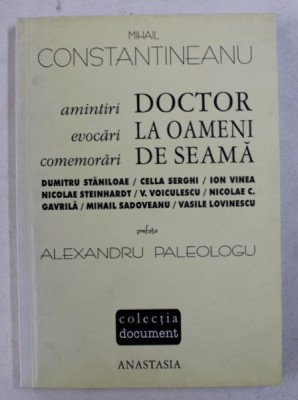 DOCTOR LA OAMENI DE SEAMA - AMINTIRI , EVOCARI , COMEMORARI de MIHAIL CONSTANTINEANU , 2000 foto